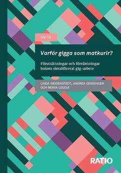 Varför gigga som matkurir? Förutsättningar och förväntningar bakom okvalificerat gig-arbete : Rapport nr 15 | 0:e upplagan