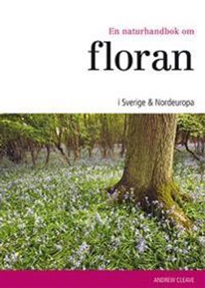 En naturhandbok om floran i Sverige & Nordeuropa | 1:a upplagan