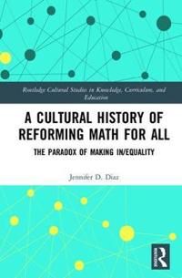 A Cultural History of Reforming Math for All | 1:a upplagan