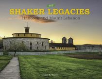 The Shaker Legacies : Hancock and Mount Lebanon