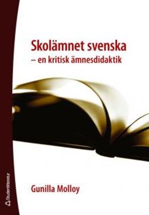 Skolämnet svenska : en kritisk ämnesdidaktik | 1:a upplagan