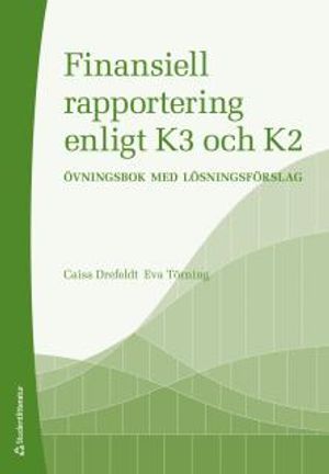 Finansiell rapportering enligt K3 och K2 : övningsbok med lösningsförslag | 1:a upplagan