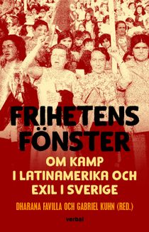 Frihetens fönster : Om kamp i Latinamerika och exil i Sverige