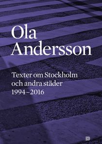 Ola Andersson - Texter om Stockholm och andra städer 1995-2015