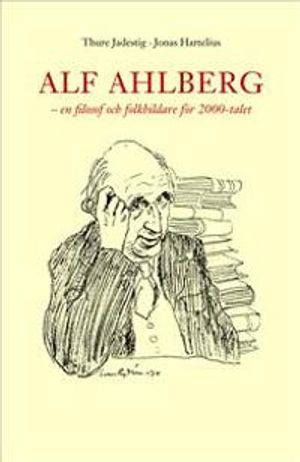 Alf Ahlberg : en filosof och folkbildare för 2000-talet | 1:a upplagan