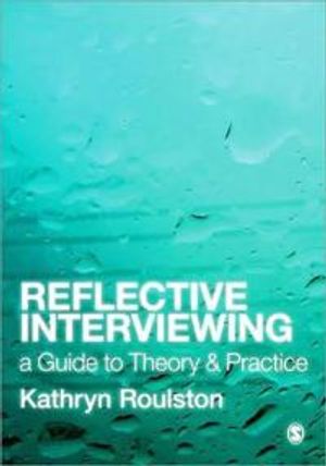 Reflective interviewing - a guide to theory and practice