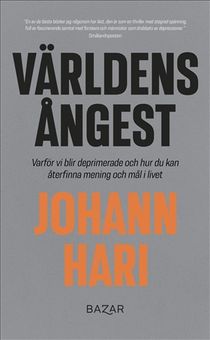 Världens ångest : Uncovering the real causes of depression – and the unexpected solutions