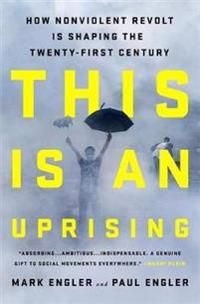 This Is an Uprising: How Nonviolent Revolt Is Shaping the Twenty-First Century | 0:e upplagan