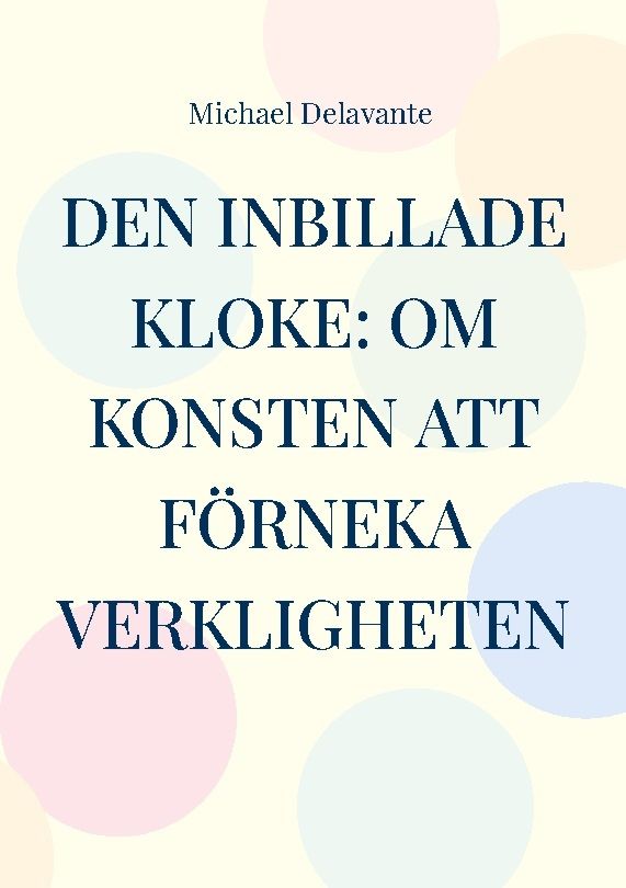 Den inbillade kloke: Om konsten att förneka verkligheten | 1:a upplagan