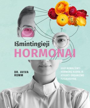 Išmintingieji hormonai: kaip numalšinti hormon? audr? ir atkurti organizmo pusiausvyr?