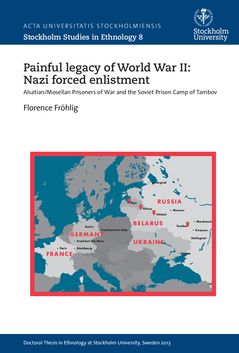 Painful legacy of World War II. Nazi forced enlistment: Alsatian/Mosellan Prisoners of War and the Soviet Prison Camp of Tambov. | 1:a upplagan