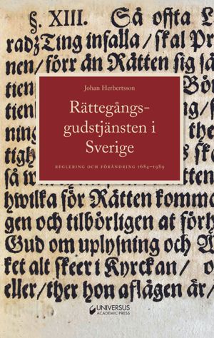 Rättegångsgudstjänsten i Sverige : reglering och förändring 1684-1989