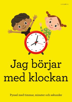 Jag börjar med klockan - Pyssel med timmar, minuter och sekunder