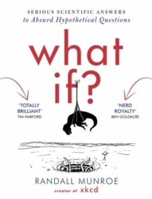 What If - serious scientific answers to absurd hypothetical questions