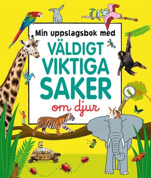 Min uppslagsbok med väldigt viktiga saker om djur | 1:a upplagan