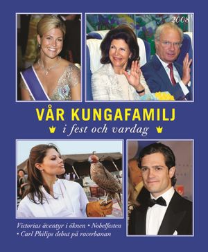 Vår kungafamilj : i fest och vardag 2008