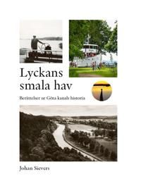 Lyckans smala hav - Berättelser ur Göta kanals historia | 1:a upplagan