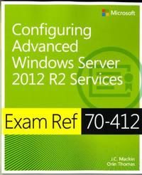 Exam Ref 70-412: Configuring Advanced Windows Server 2012 Services