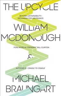 The Upcycle: Beyond Sustainability - Designing for Abundance | 0:e upplagan