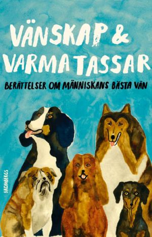 Vänskap & varma tassar : Berättelser om människans bästa vän | 1:a upplagan