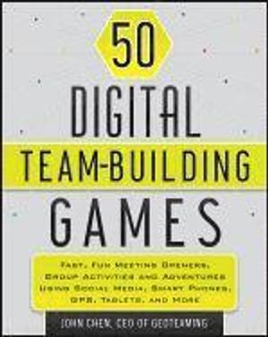 50 Digital Team-Building Games: Fast, Fun Meeting Openers, Group Activities and Adventures Using Social Media, Smart Phones, GPS | 1:a upplagan