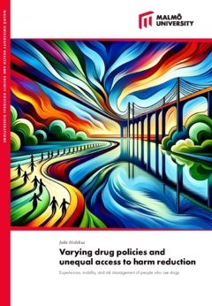Varying drug policies and unequal access to harm reduction : Experiences, mobility, and risk management of people who use drugs | 0:e upplagan