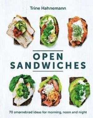 Open Sandwiches - 70 Smorrebrod Ideas for Morning, Noon and Night