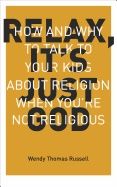Relax, its just god - how and why to talk to your kids about religion when | 0:e upplagan