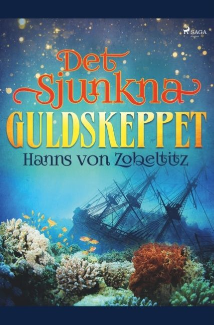 Det sjunkna guldskeppet : en äventyrlig historia från tre världsdelar | 1:a upplagan