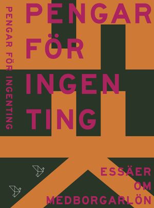 Pengar för ingenting : essäer om medborgarlön | 1:a upplagan