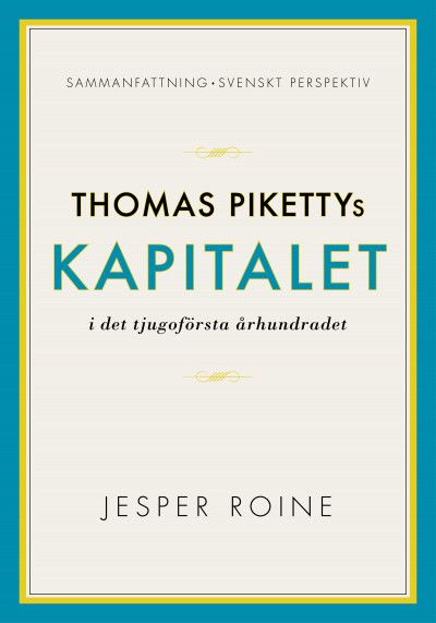 Kapitalet i det 21:a århundradet av Thomas Piketty - sammanfattning och svenskt perspektiv (Capital in the Twenty-First Century) | 1:a upplagan