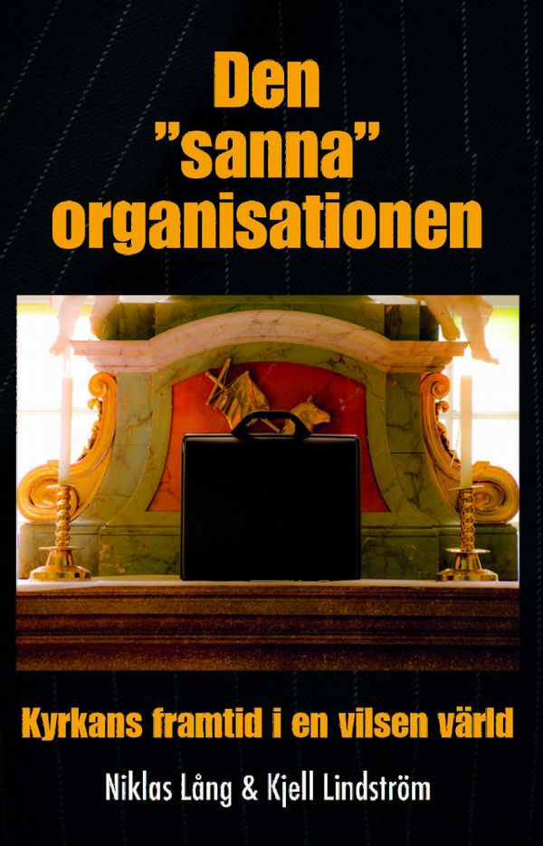 Den "sanna" organisationen : kyrkan framtid i en vilsen värld | 0:e upplagan