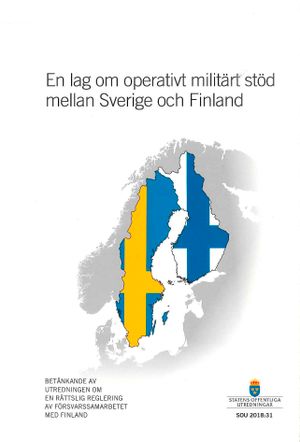 En lag om operativt militärt stöd mellan Sverige och Finland. SOU 2018:31 : Betänkande från kommitttén En rättslig reglering av