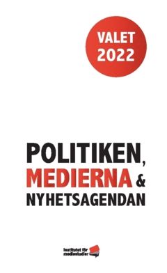 Valet 2022: Politiken, medierna och nyhetsagendan | 0:e upplagan