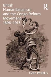 British Humanitarianism and the Congo Reform Movement, 1896-1913 | 1:a upplagan