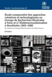 Étude comparative des approches créatrices et technologiques au Groupe de Recherches Musicales à Paris et à lElektronmusikstudi