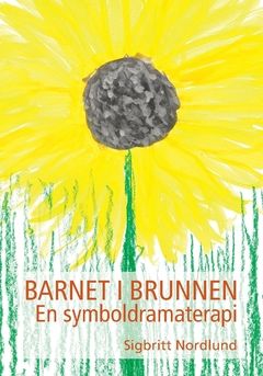 Barnet i brunnen : en symboldramaterapi | 0:e upplagan