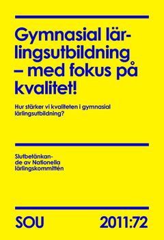 Gymnasial lärlingsutbildning : med fokus på kvalitet! (SOU 2011:72) : Hur stärker vi kvaliteten i gymnasial lärlingsutbildning? | 0:e upplagan