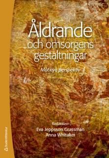 Åldrande och omsorgens gestaltningar : mot nya perspektiv | 1:a upplagan
