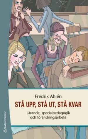 Stå upp, stå ut, stå kvar : lärande, specialpedagogik och förändringsarbete |  2:e upplagan