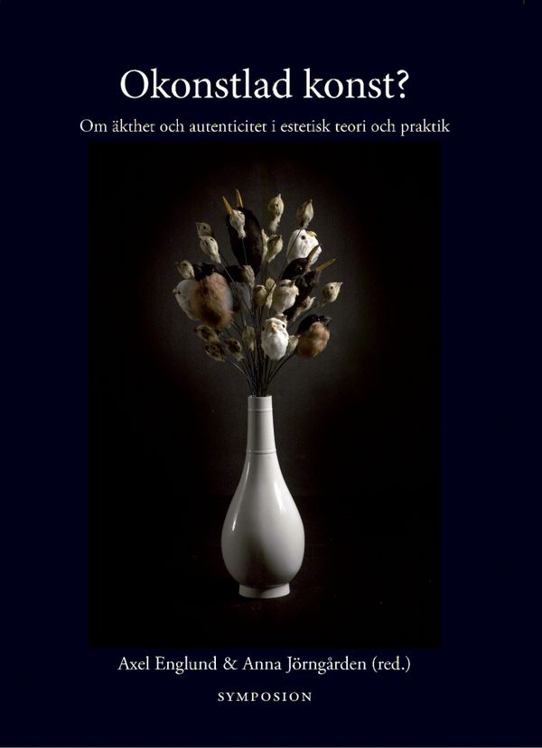 Okonstlad konst? : om äkthet och autenticitet i estetisk teori och praktik | 0:e upplagan