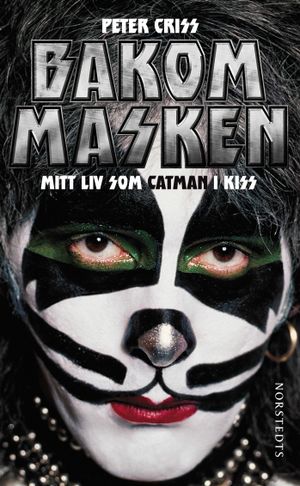 Bakom masken : mitt liv som Catman i Kiss | 1:a upplagan