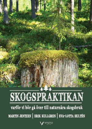 Skogspraktikan - varför vi bör gå över till naturnära skogsbruk