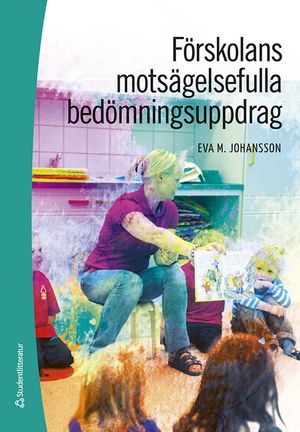 Förskolans motsägelsefulla bedömningsuppdrag | 1:a upplagan