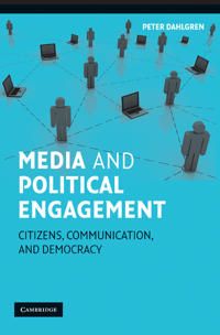 Media and Political Engagement: Citizens, Communication and Democracy | 1:a upplagan