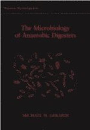 The Microbiology of Anaerobic Digesters | 1:a upplagan