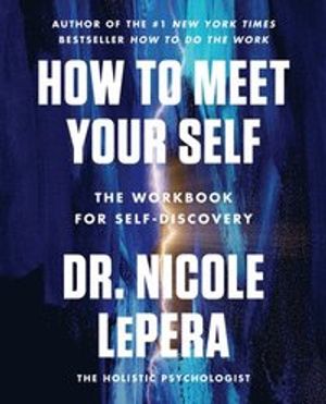 How to Meet Your Self: The Workbook for Self-Discovery