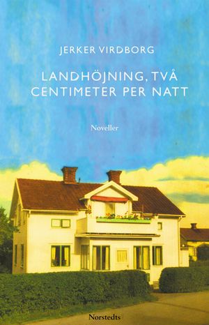 Landhöjning två centimeter per natt : Noveller | 1:a upplagan