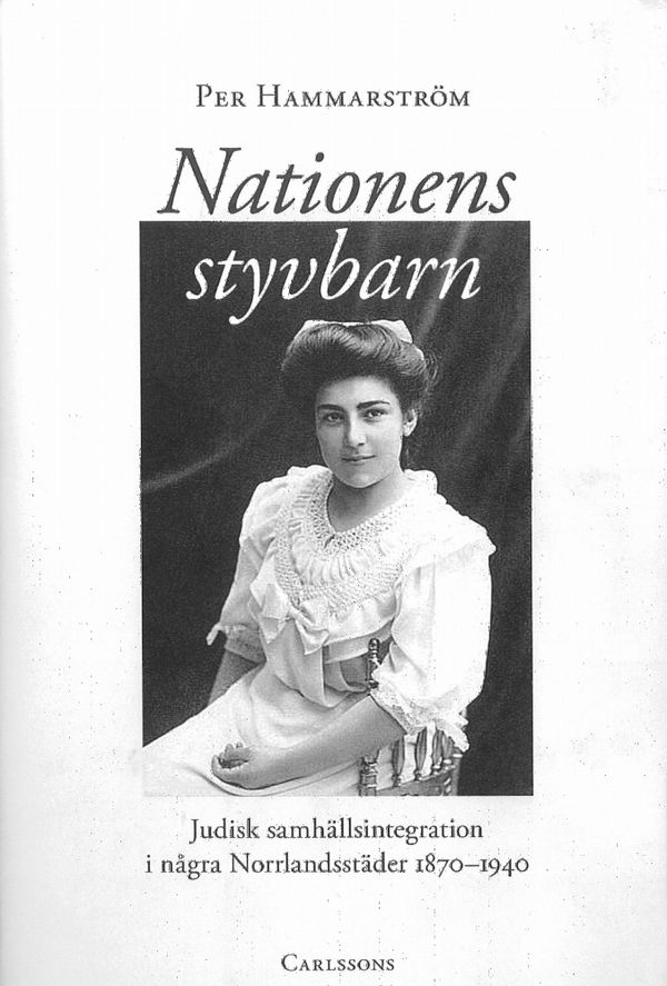 Nationens styvbarn : judisk samhällsintegration i några Norrlandstäder 1870-1940 | 1:a upplagan