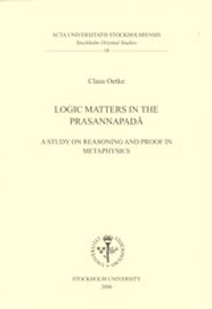 Logic matters in the Prasannapada : a study on reasoning and proof in metaphysics